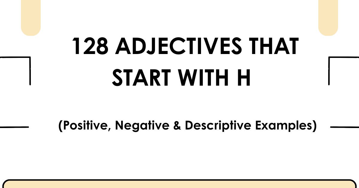 128 Adjectives That Start With H (Positive, Negative & Descriptive Examples)
