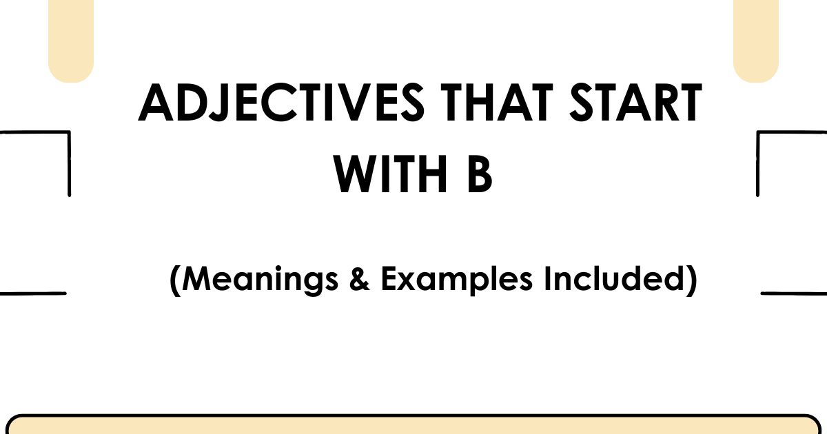 Adjectives That Start With B (Meanings & Examples Included)