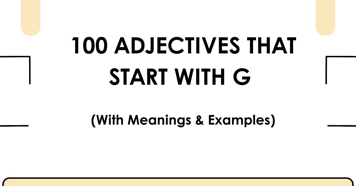 100 Adjectives That Start With G (With Meanings & Examples)