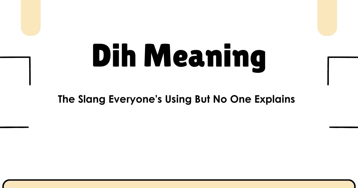 Dih Meaning: The Slang Everyone's Using But No One Explains