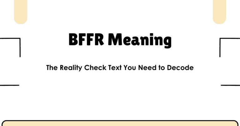 BFFR Meaning: The Reality Check Text You Need to Decode