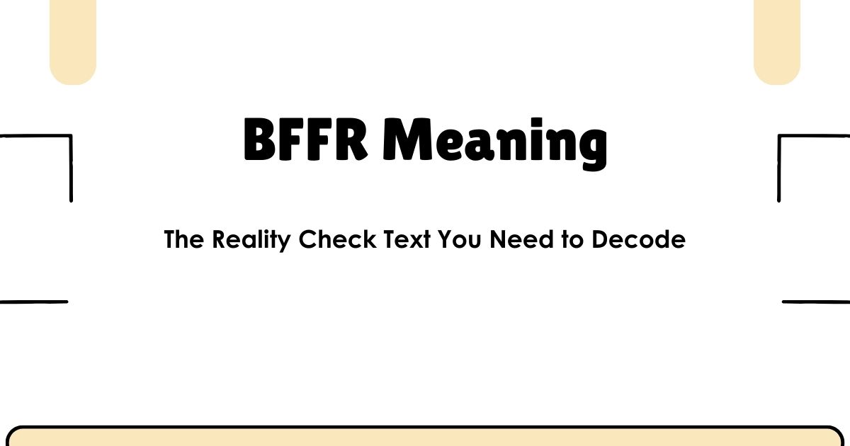 BFFR Meaning: The Reality Check Text You Need to Decode