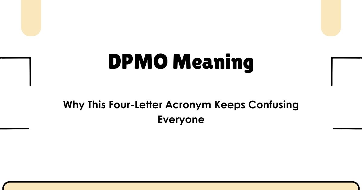 DPMO Meaning: Why This Four-Letter Acronym Keeps Confusing Everyone