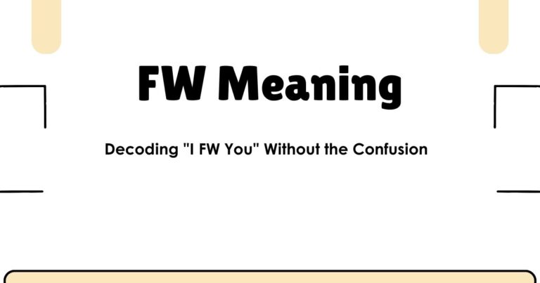 FW Meaning: Decoding "I FW You" Without the Confusion
