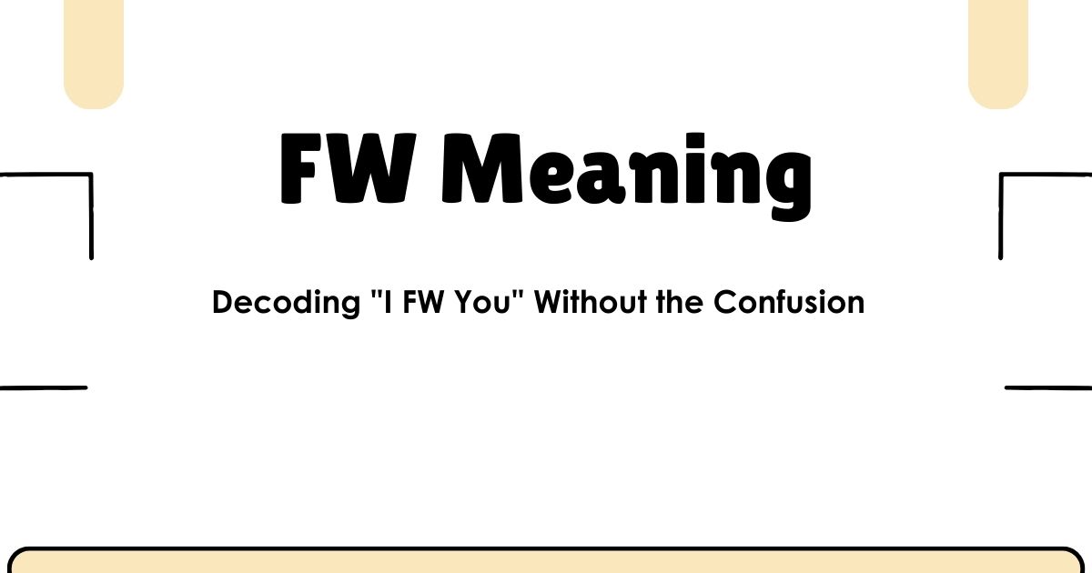 FW Meaning: Decoding "I FW You" Without the Confusion