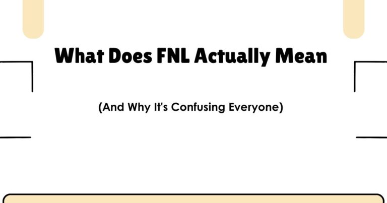 What Does FNL Actually Mean? (And Why It's Confusing Everyone)