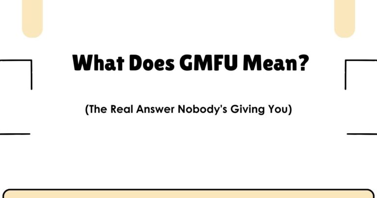 What Does GMFU Mean? (The Real Answer Nobody's Giving You)