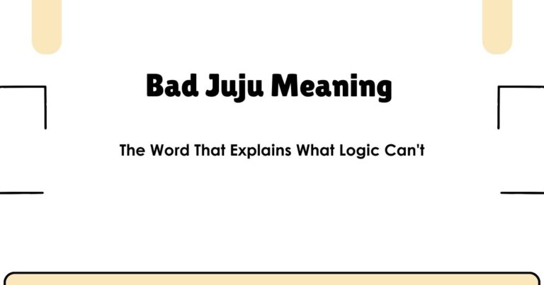 Bad Juju Meaning — The Word That Explains What Logic Can't