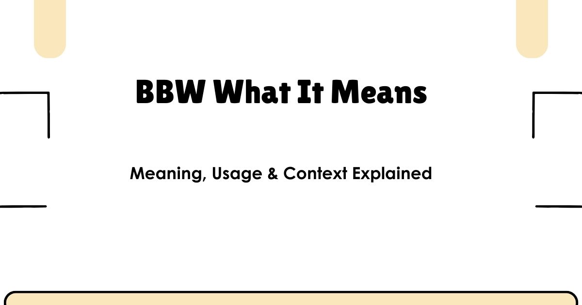 BBW What It Means – Meaning, Usage & Context Explained