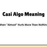 Casi Algo Meaning — When "Almost" Hurts More Than Nothing