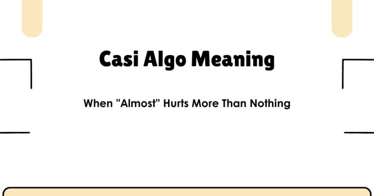 Casi Algo Meaning — When "Almost" Hurts More Than Nothing