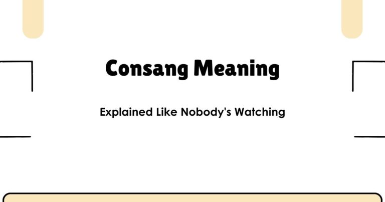 Consang Meaning — Explained Like Nobody's Watching