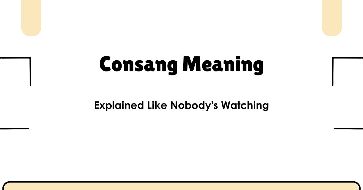 Consang Meaning — Explained Like Nobody's Watching