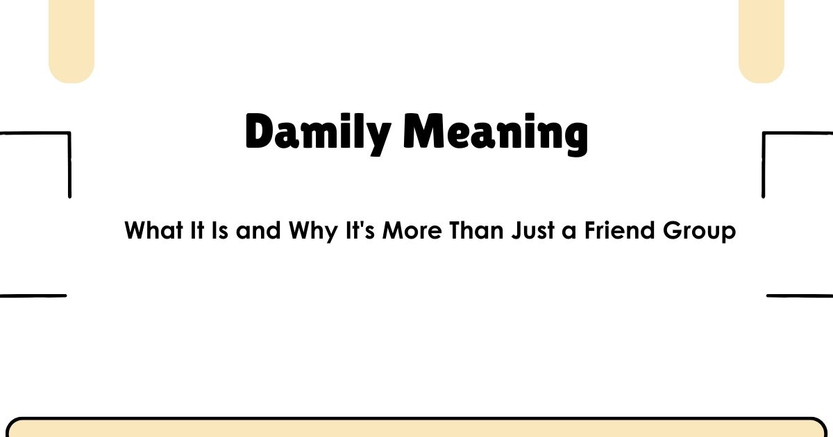 Damily Meaning: What It Is and Why It's More Than Just a Friend Group