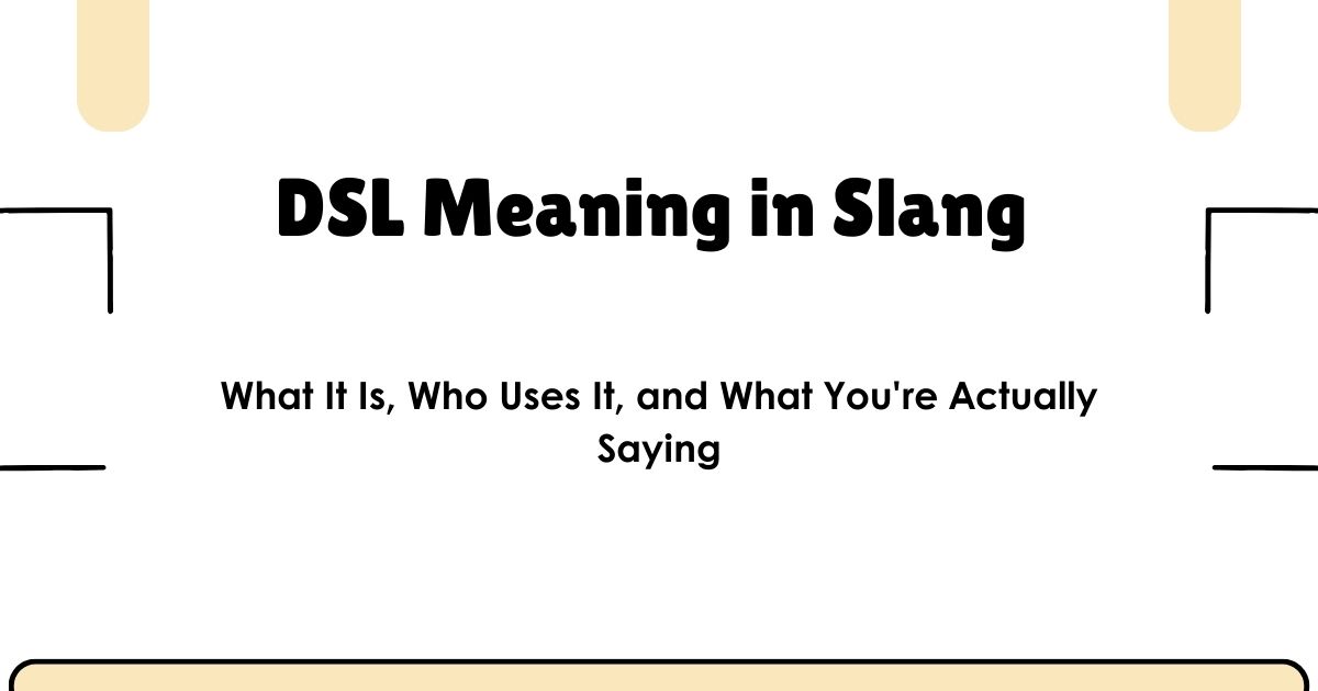 DSL Meaning in Slang — What It Is, Who Uses It, and What You're Actually Saying