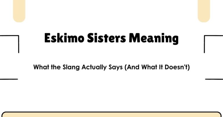 Eskimo Sisters Meaning: What the Slang Actually Says (And What It Doesn't)