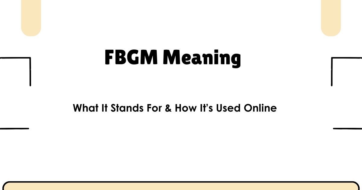 FBGM Meaning – What It Stands For & How It’s Used Online