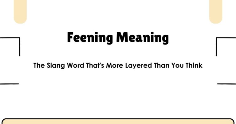 Feening Meaning: The Slang Word That's More Layered Than You Think