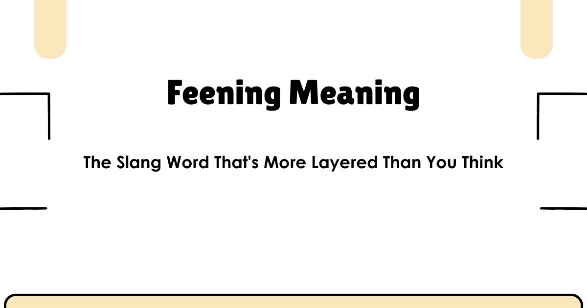 Feening Meaning: The Slang Word That's More Layered Than You Think