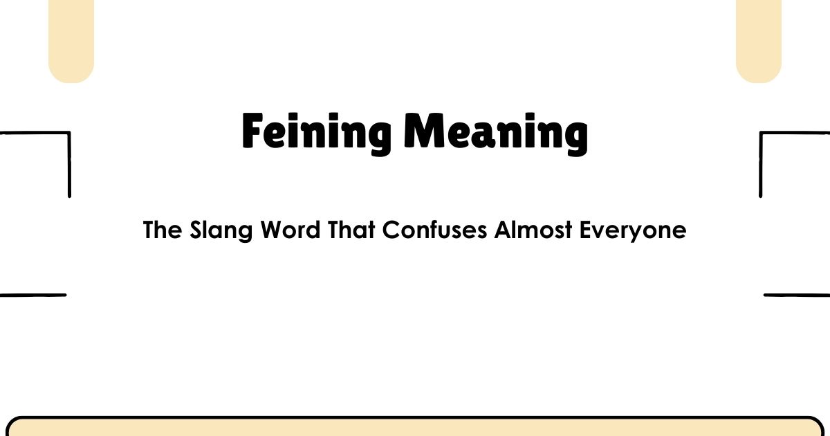 Feining Meaning — The Slang Word That Confuses Almost Everyone
