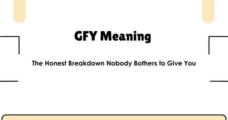 GFY Meaning — The Honest Breakdown Nobody Bothers to Give You