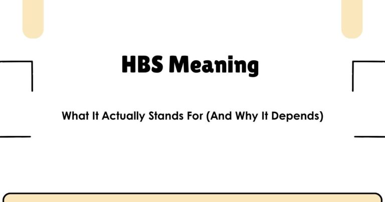 HBS Meaning — What It Actually Stands For (And Why It Depends)