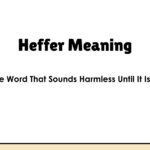 Heffer Meaning — The Word That Sounds Harmless Until It Isn't