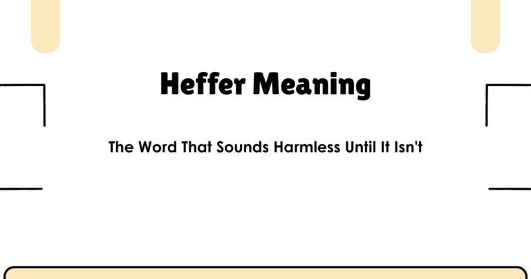 Heffer Meaning — The Word That Sounds Harmless Until It Isn't