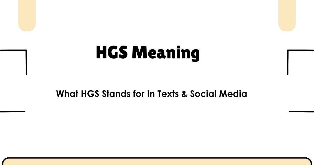 HGS Meaning – What HGS Stands for in Texts & Social Media