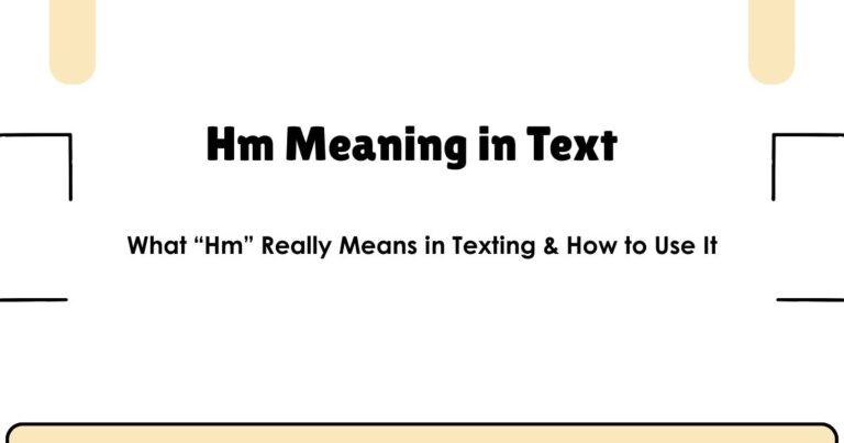 Hm Meaning in Text – What “Hm” Really Means in Texting & How to Use It