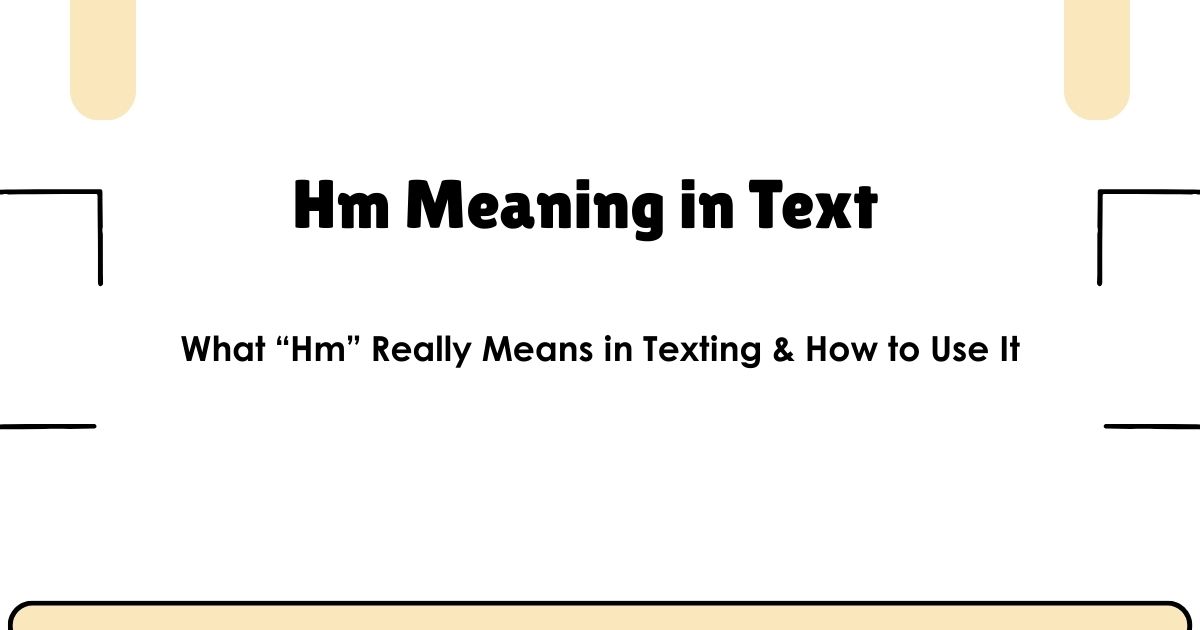 Hm Meaning in Text – What “Hm” Really Means in Texting & How to Use It