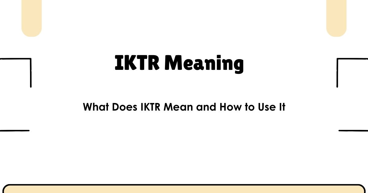 IKTR Meaning – What Does IKTR Mean and How to Use It