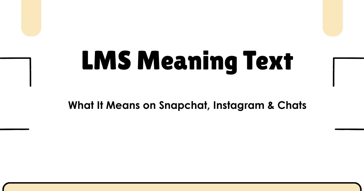 LMS Meaning Text: What It Means on Snapchat, Instagram & Chats