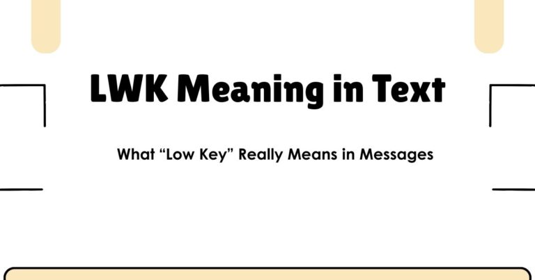 LWK Meaning in Text: What “Low Key” Really Means in Messages