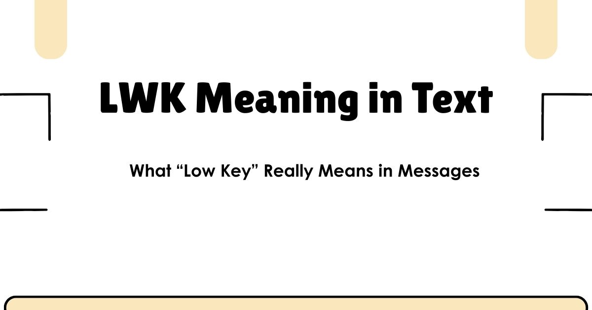 LWK Meaning in Text: What “Low Key” Really Means in Messages