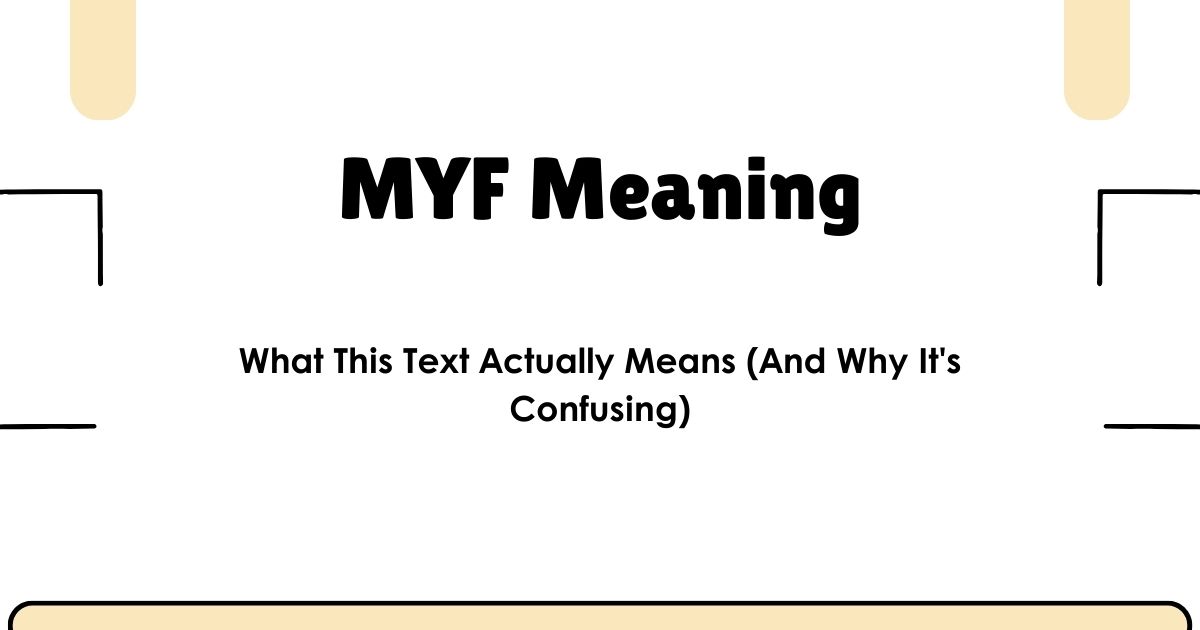 MYF Meaning: What This Text Actually Means (And Why It's Confusing)