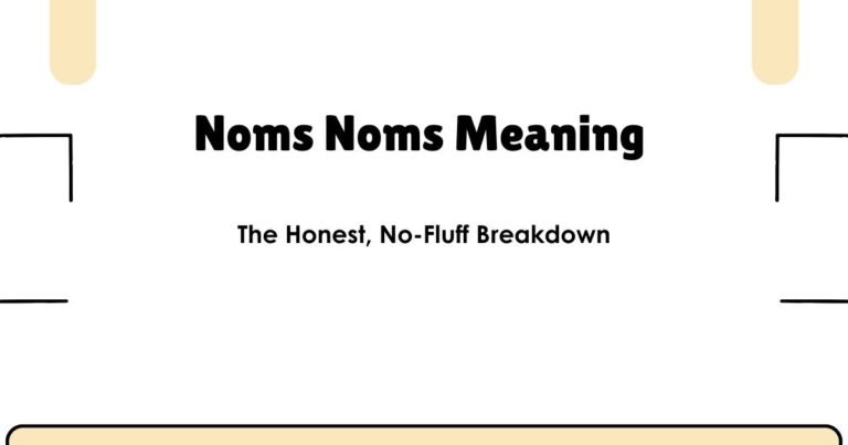 Noms Noms Meaning — The Honest, No-Fluff Breakdown