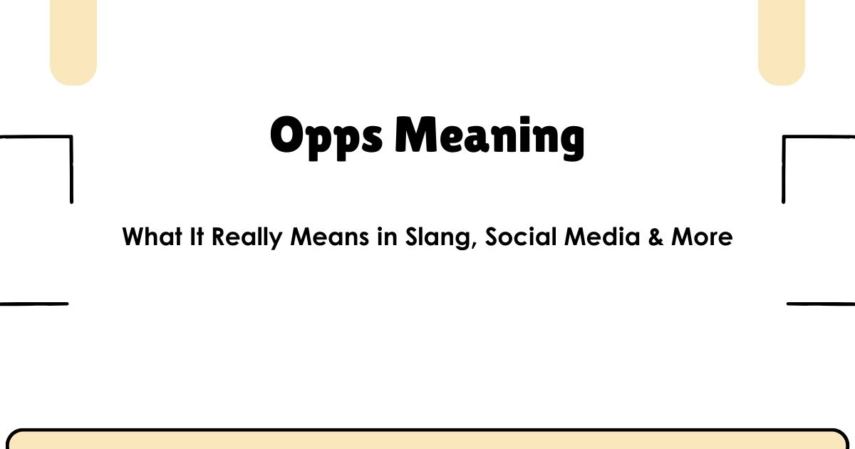 Opps Meaning: What It Really Means in Slang, Social Media & More