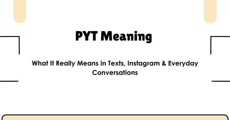 PYT Meaning — What It Really Means in Texts, Instagram & Everyday Conversations