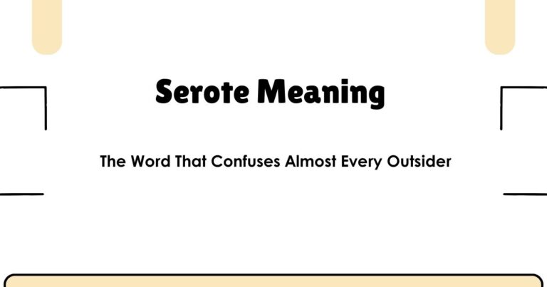 Serote Meaning — The Word That Confuses Almost Every Outsider