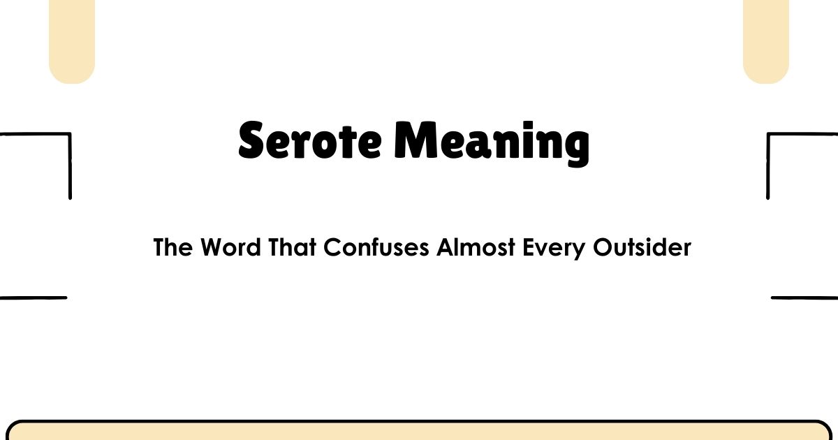 Serote Meaning — The Word That Confuses Almost Every Outsider