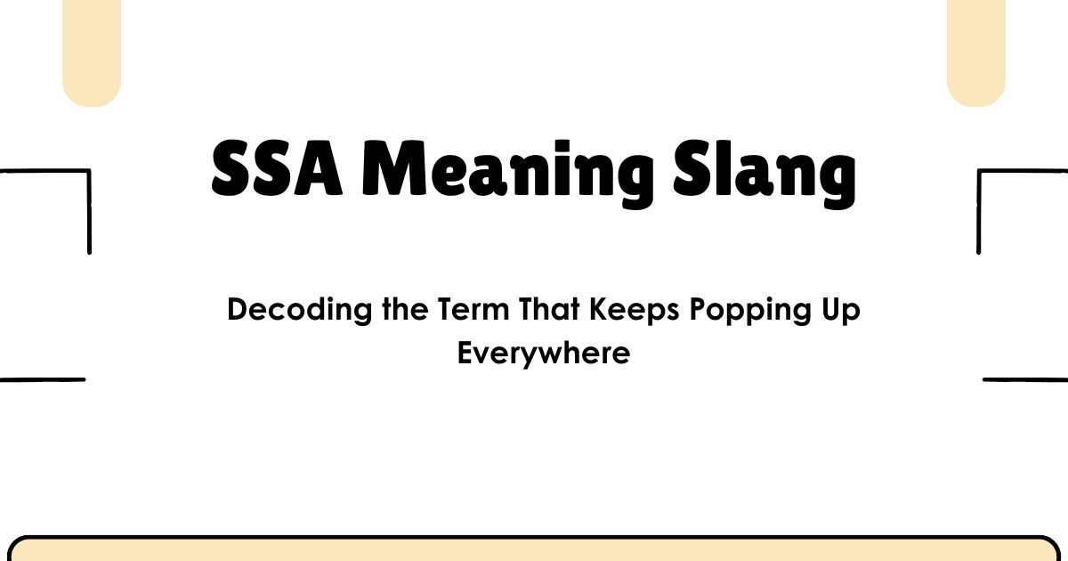 SSA Meaning Slang: Decoding the Term That Keeps Popping Up Everywhere