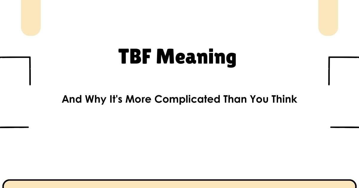 TBF Meaning — And Why It's More Complicated Than You Think