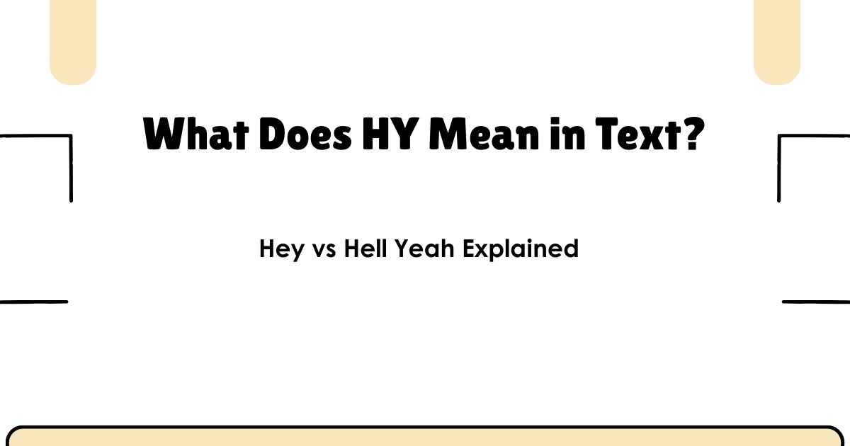 What Does HY Mean in Text? Hey vs Hell Yeah Explained