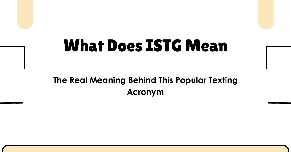 What Does ISTG Mean? The Real Meaning Behind This Popular Texting Acronym