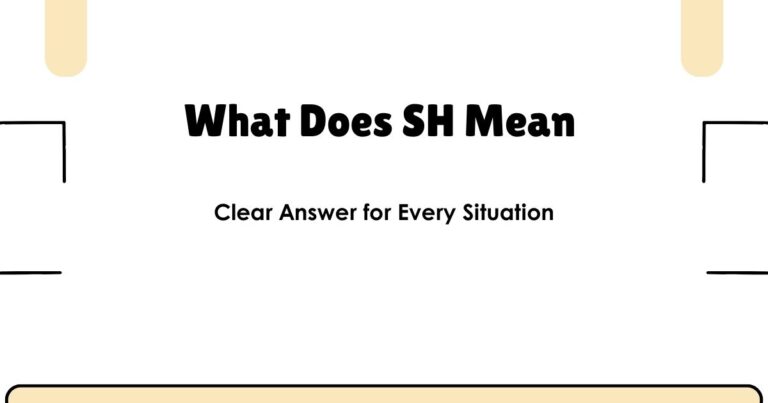 What Does SH Mean? Clear Answer for Every Situation