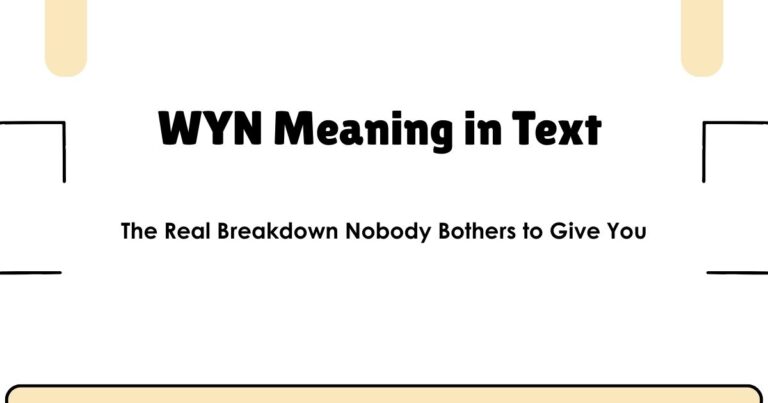 WYN Meaning in Text — The Real Breakdown Nobody Bothers to Give You