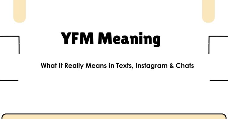 YFM Meaning: What It Really Means in Texts, Instagram & Chats
