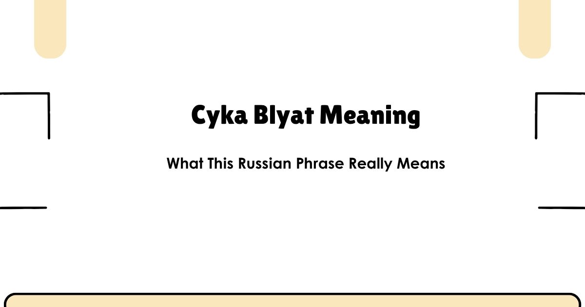 Cyka Blyat Meaning: What This Russian Phrase Really Means