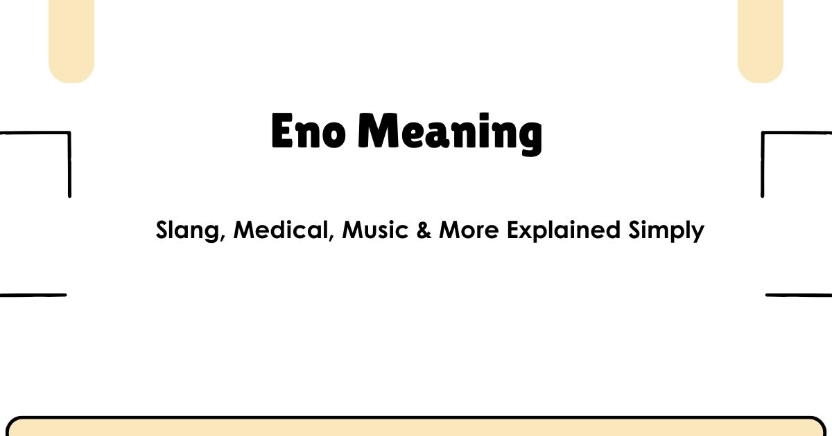 Eno Meaning: Slang, Medical, Music & More Explained Simply